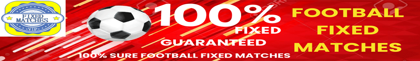 SAFE FIXED MATCHES - 100%  SURE FIXED MATCHES